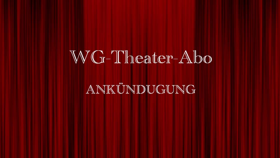 Ankündigung: WG-Theater-Abo