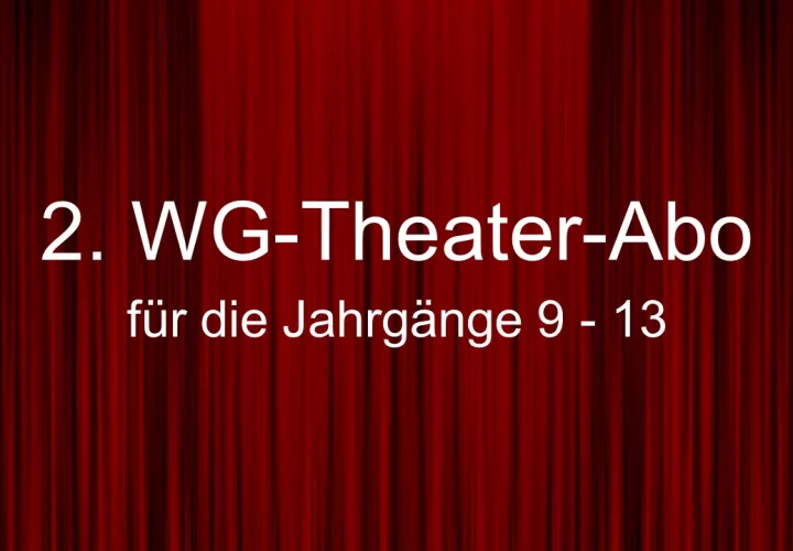 2. WG-Theater-Abo für die Jahrgänge 9 – 13