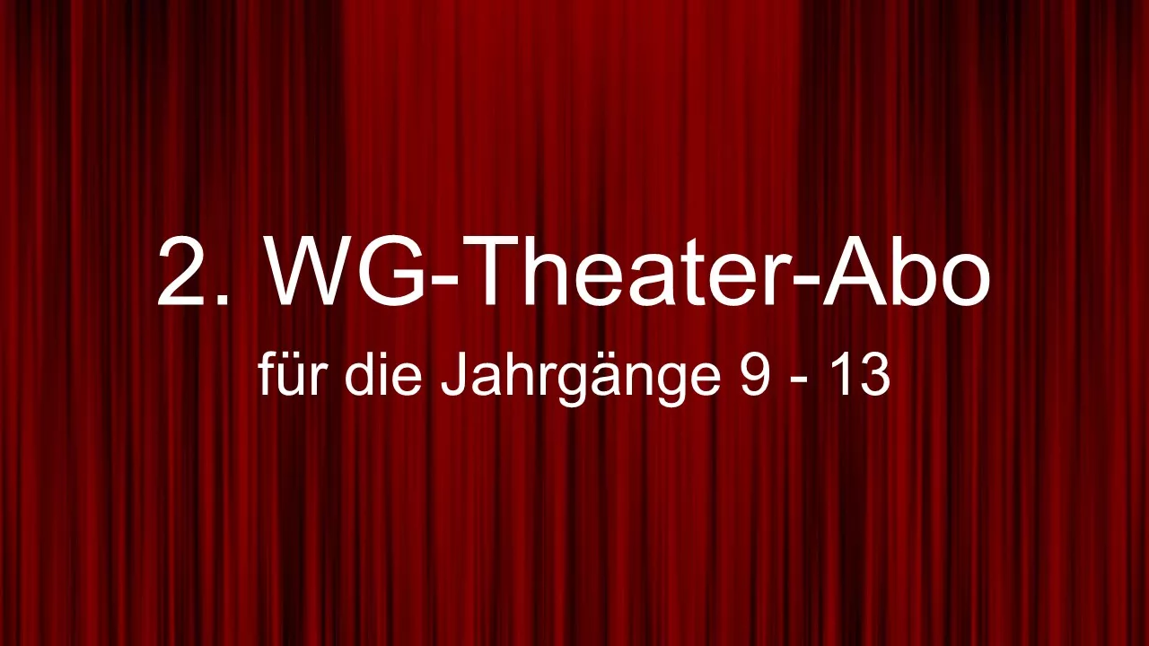 2. WG-Theater-Abo für die Jahrgänge 9 – 13