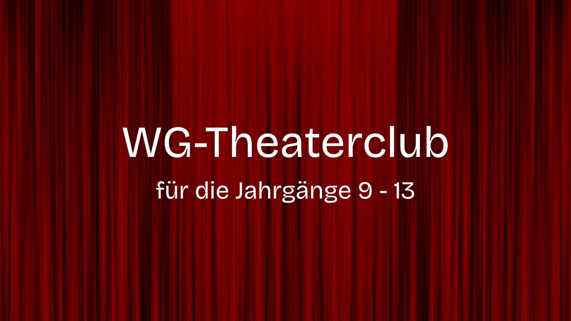 WG-Theaterclub für die Jahrgänge 9 – 13